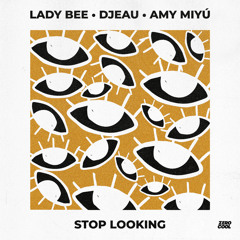 Lady Bee x DJEAU - Stop Lookin (ft. AMY MIYU)