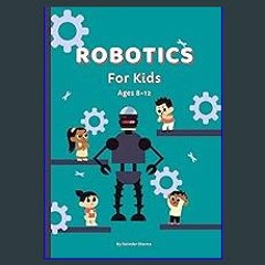 [READ EBOOK]$$ 📖 Robotics for kids ages 8-12 (also suitable or 5-7, 12-16): Discovering the Wonder