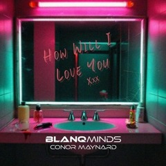 Blanq Minds & Conor Maynard - How Will I Love You (Solo Suspex Remix) [FREE DOWNLOAD]