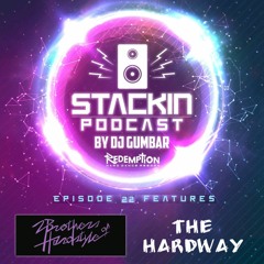 Stackin Podcast EP22 Ft The Hardway & 2 Brothers Of Hardstyle Hosted By Gumbar