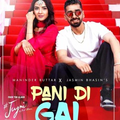 Pani Di Gal -Maninder ButtarXJasmin Bhasin- Full Song