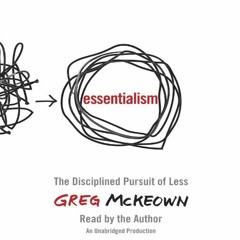 [Get] EBOOK EPUB KINDLE PDF Essentialism: The Disciplined Pursuit of Less by  Greg Mc