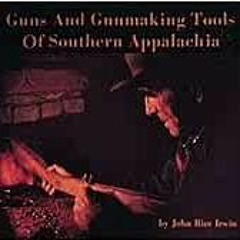 READ KINDLE PDF EBOOK EPUB Guns and Gunmaking Tools of Southern Appalachia: The Story of the Kentuck