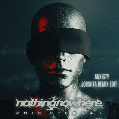 Nothing,nowhere - ANX13TY (Jorshta Remix Edit )