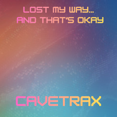 Lost My Way But That's Okay