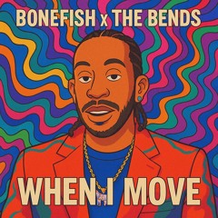 Bonefish x The Bends - When I Move