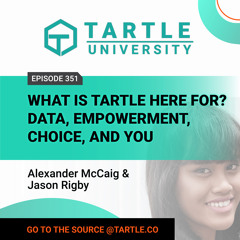What is TARTLE Here For? Data, Empowerment, Choice, and You