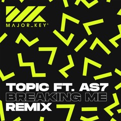 Topic Ft A7S - Breaking Me (Major Key Remix)[FREE DOWNLOAD]