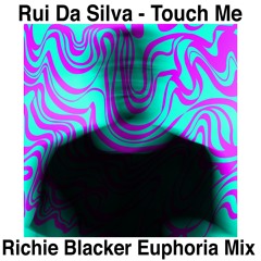 Rui Da Silva - Touch Me (Richie Blacker Euphoria mix)