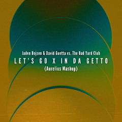 Let's Go X In Da Getto (Aurelios Mashup) [FREE DOWNLOAD]