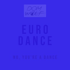 Euro Dance, No You're A Dance