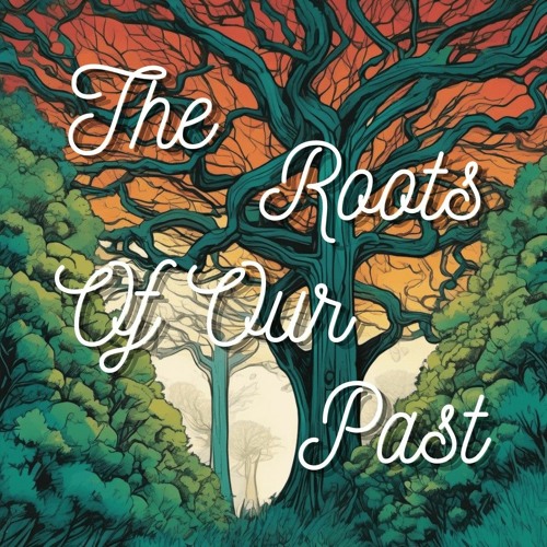 The Roots of Our Past