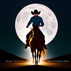 Ride Cowboy Ride - Night Riders