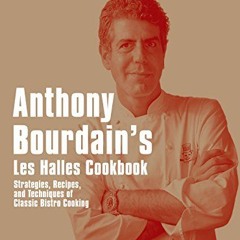 Anthony Bourdain's Les Halles Cookbook: Strategies. Recipes. and Techniques of Classic Bistro Cook