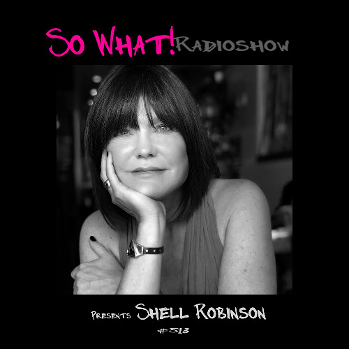 Shell Roberts Shell Robinson - So What! Radioshow 513 2024-12-16