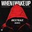 When I Wake Up (bexTrax Remix)