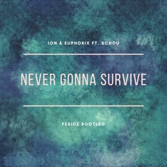 Ion & Euphorix Ft. Schou - Never Gonna Survive (Fericz Bootleg)