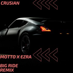 Motto X Ezra - Big Ride (Crusian Remix)