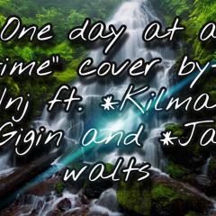 One Day At A Time (Cover)Dads request#2 by: Inj ft. (LC)Kilma / Gigin & Jay Walts