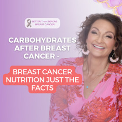 #449 Carbohydtares After Breast Cancer - Breast Cancer & Nutrition, Just The Facts.