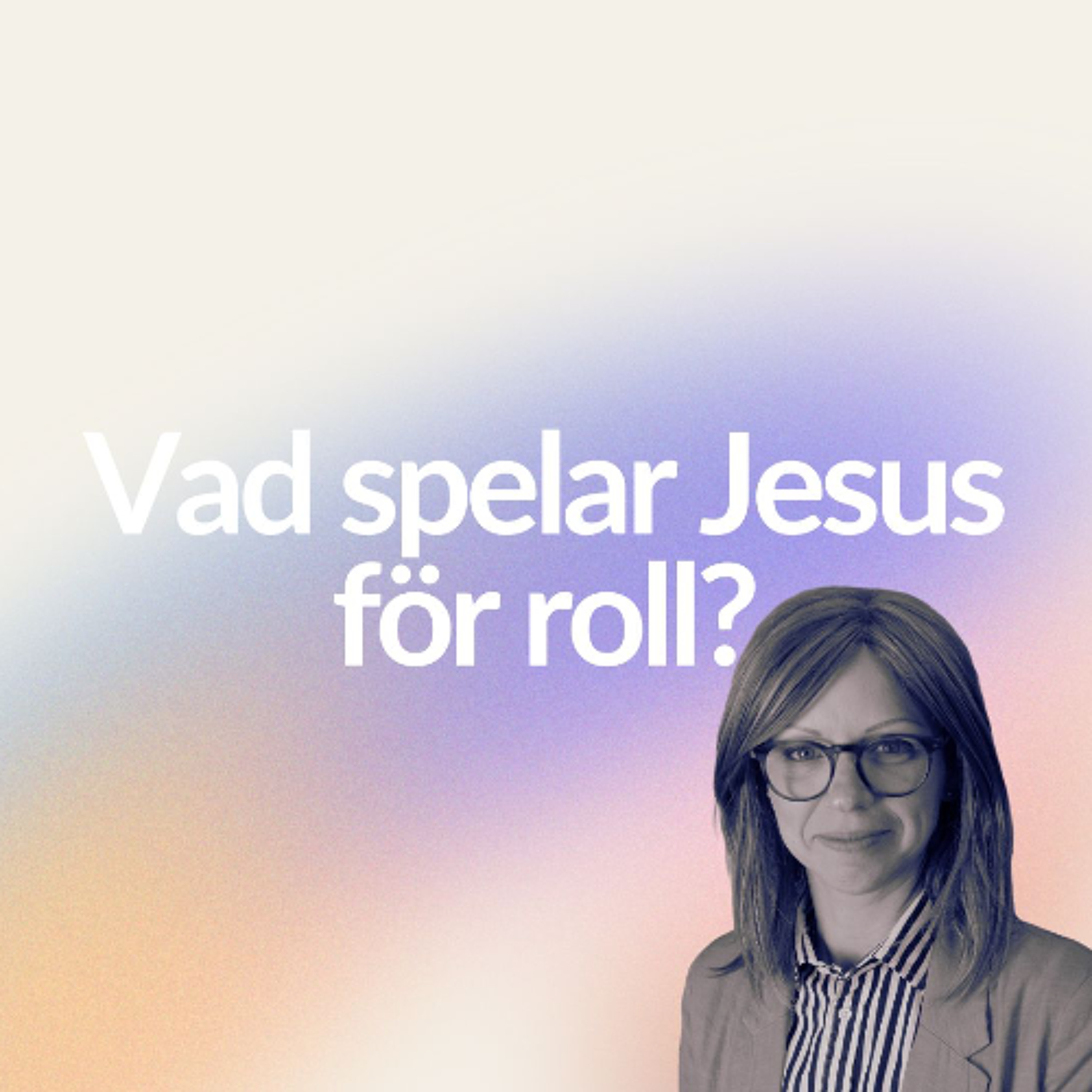 Gudstjänst: "Vad spelar Jesus för roll?" - Therese Liljeblad - 27/4 episode artwork