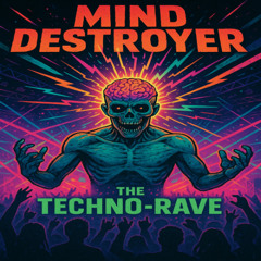 Mind Destroyer - The Techno-Rave
