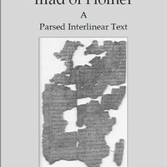 ACCESS PDF ✏️ The Iliad of Homer a Parsed Interlinear Text, Book 1 (The Iliad of Home