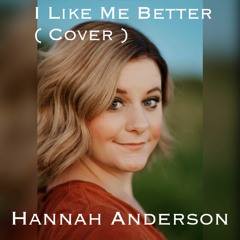 Hannah Anderson - I Like Me Better (cover)