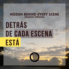 Detras de cada escena Esta /Hidden behind every scene(spanish version)