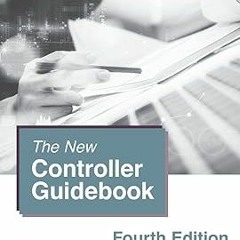 ^Epub^ The New Controller Guidebook: Fourth Edition *  Steven M. Bragg (Author)  [Full_PDF]