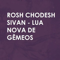 #166 | Lua Nova | Rosh Chodesh Sivan - a Lua nova de Gêmeos