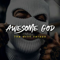 Awesome God, the drill version