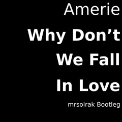 Amerie - Why Don't We Fall In Love (mrsolrak Bootleg)