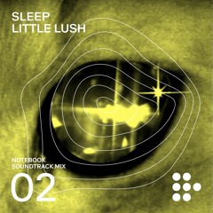 Notebook Soundtrack Mix #2: Sleep Little Lush