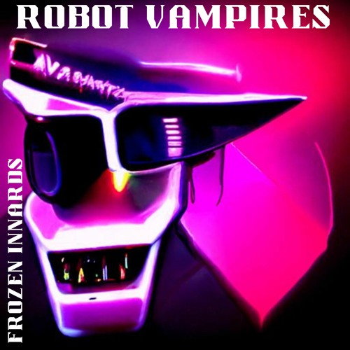 Stream ROBOT VAMPIRES by Frozen Innards | Listen online for free on ...
