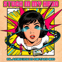 BladeKick & Detached - Stuck In My Head