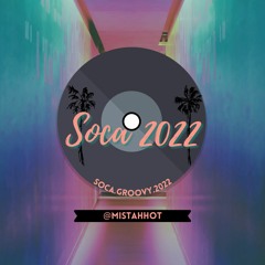 SOCA 2022 GROOVY MIX -- @MISTAHHOT
