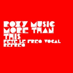 Roxy Music - More Than This (Pete Le Freq Refreq)