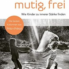 free EBOOK ✓ Geborgen, mutig, frei – Wie Kinder zu innerer Stärke finden (German Edit