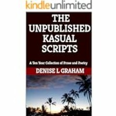 [Read/Download] [The Unpublished Kasual Scripts: A Collection of Prose and Poetry from a H