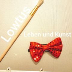 Lowtus - Leben und Kunst [Edit] /// Free Download