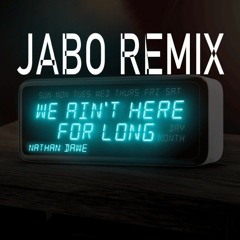 Nathan Dawe - WE AIN'T HERE FOR LONG - Jabo Remix