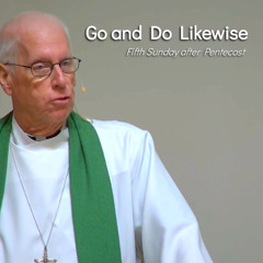 Go and Do Likewise - Jul 13 - Fifth Sunday after Pentecost
