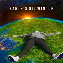 Earth's Glowin' Up