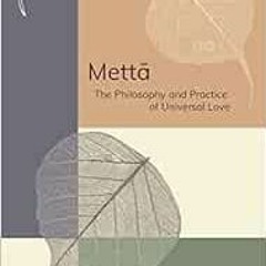 Get KINDLE PDF EBOOK EPUB Mettā: The Philosophy and Practice of Universal Love by Acariya Buddharak