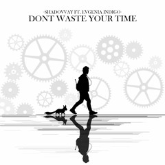 Shadovvay Ft. Evgenia Indigo - Don't Waste Your Time (Original Mix)