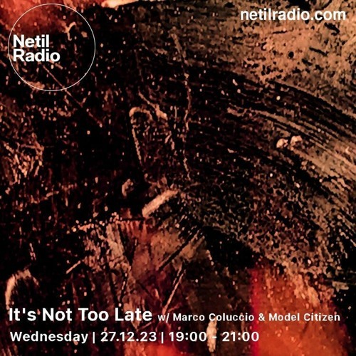 Netil Radio // 27th December // Its Not Too Late