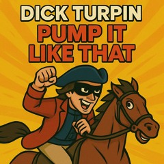 DICK TURPIN - PUMP IT LIKE THAT