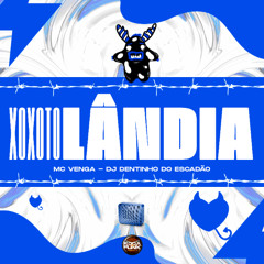 MC VENGA - XOXOTOLÂNDIA [ DJ DENTINHO DO ESCADÃO ]