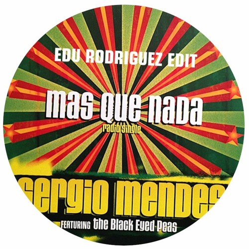 Stream Mas Que Nada - Sergio Mendes ft. Black Eyes Peas (Edu Rodriguez  Edit) by Edu Rodriguez | Listen online for free on SoundCloud